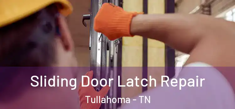 Sliding Door Latch Repair Tullahoma - TN